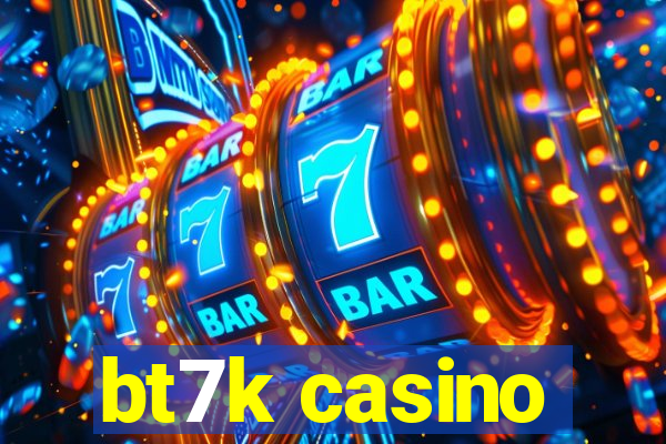 bt7k casino